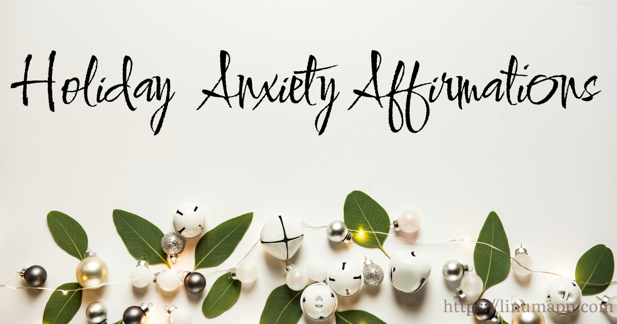 Navigating Holiday Anxiety with Affirmations: A Guide to Inner Peace